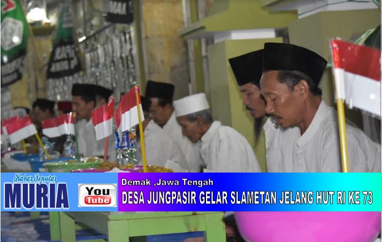 WARGA JUNGPASIR DEMAK,  LAKSANAKAN ”  SLAMETAN ” MENJELANG HUT RI KE 73