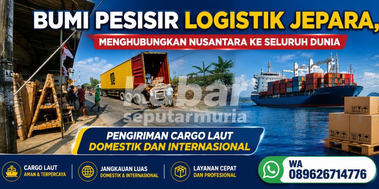Bumi Pesisir Logistik Jepara, Menghubungkan Nusantara Ke Seluruh Dunia